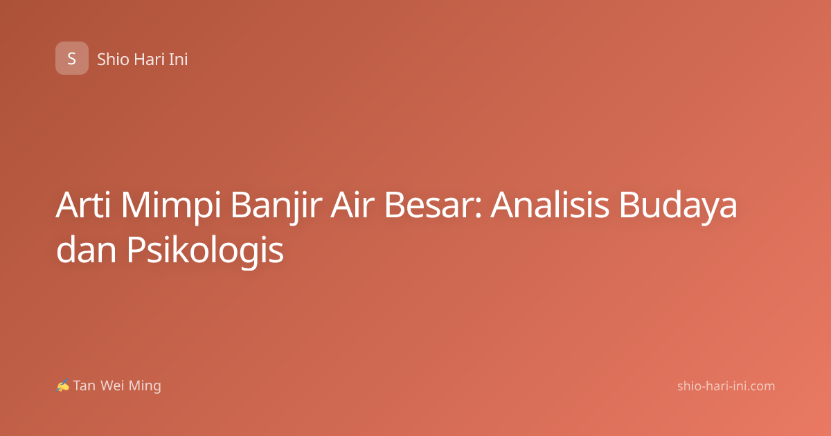 Arti Mimpi Banjir Air Besar: Analisis Budaya dan Psikologis