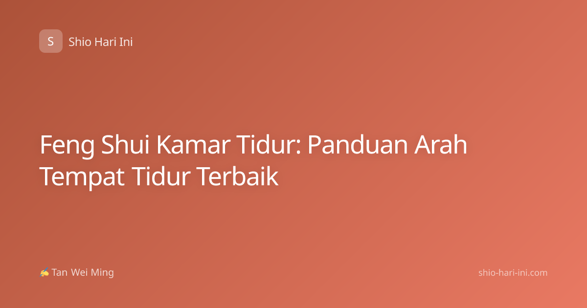 Feng Shui Kamar Tidur: Panduan Arah Tempat Tidur Terbaik